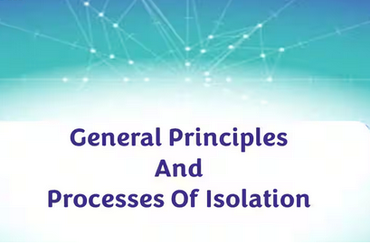 Chapter 6: General Principles and Processes of Isolation